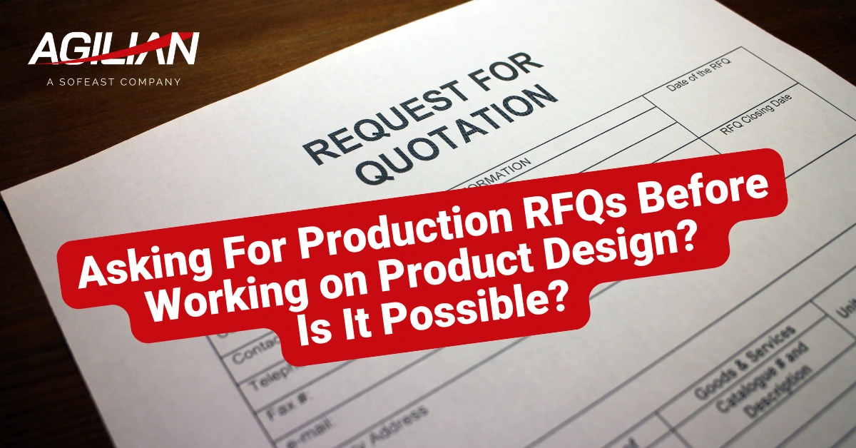 Asking For Production RFQs Before Working on Product Design Is It Possible